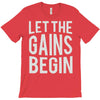 let the gains begin T-Shirt
