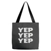 yep yep yep Tote Bags