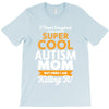 I Never Imagined I Would Be A Super Cool Autism Mom But Here I Am Kill T-Shirt