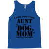 i have two titles aunt and dogmom an i rock them both Tank Top