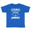 Legends Are Born In January Toddler T-shirt