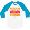 Legends Are Born In November 3/4 Sleeve Shirt