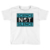 science not silence Toddler T-shirt