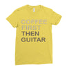 coffee then guitar Ladies Fitted T-Shirt
