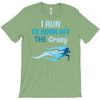 i run to burn off the crazy T-Shirt