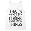 that what i do i drink and i know things Tank Top