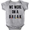 Friends Quote - We Were On A Break Baby Onesie