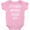 i'm dead wanna hook up Baby Onesie