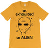 As Exhausted As Alien T-Shirt