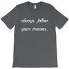always follow your dreams T-Shirt