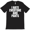 i hate everyone and pants T-Shirt