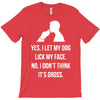 yes, i let my dog lick my face T-Shirt
