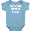 f'ckers gonna f'ck Baby Onesie