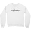 long time ago Crewneck Sweatshirt