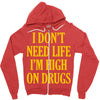 i don't need life i'm high on drugs Zipper Hoodie