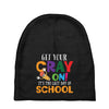 Get Your Cray On It's Last Day Of School Baby Beanies