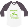 i don't need therapy i just need to do horseriding 1 3/4 Sleeve Shirt