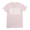 If You Don't Like My Dog Then You Probably Won't Like Me Ladies Fitted T-Shirt