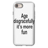 age disgracefully its more fun iPhone 8