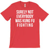 surely not everybody was kung fu fighting T-Shirt