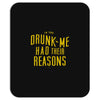 drunk me had their reasons Mousepad