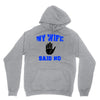 my wife said no Unisex Hoodie
