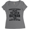 always be batman Women's Triblend Scoop T-shirt