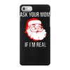 ask your mom if i'm real iPhone 7 Case