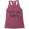 let us party Racerback Tank