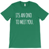 its an ono to meet you T-Shirt