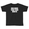 run more than your mouth Toddler T-shirt