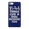 bad things small packages girls iPhone 7 Case