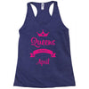 queens are born in april Racerback Tank