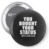 you bought your status Pin-back button