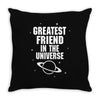 Greatest Friend In The Universe Throw Pillow