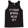 i'm dead wanna hook up Tank Top