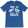 this dj doesn't take requests T-Shirt