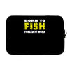 born to fish forced to work Laptop sleeve