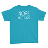 nope not today Youth Tee