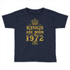 kings are born in 1972 Toddler T-shirt
