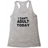 i can't adult today Racerback Tank