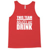 this team makes me drink Tank Top