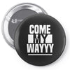 come my way Pin-back button