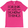 i drink and i know things 2 T-Shirt