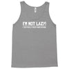 i'm not lazy funny Tank Top