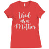 tired as a mother Ladies Fitted T-Shirt