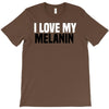 i love my melanin T-Shirt