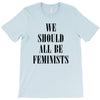 We Should All Be Feminists T-Shirt