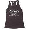 Dear Math Stop Asking To Find Your X, He Is Not Coming Back Racerback Tank