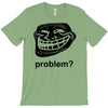 problem trollface troll face slogan internet meme t shirt2 T-Shirt